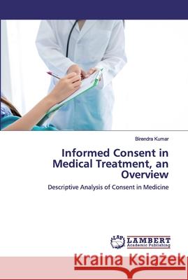 Informed Consent in Medical Treatment, an Overview Kumar, Birendra 9786202520997 LAP Lambert Academic Publishing