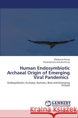 Human Endosymbiotic Archaeal Origin of Emerging Viral Pandemics Ravikumar Kurup, Parameswara Achutha Kurup 9786202521000 LAP Lambert Academic Publishing