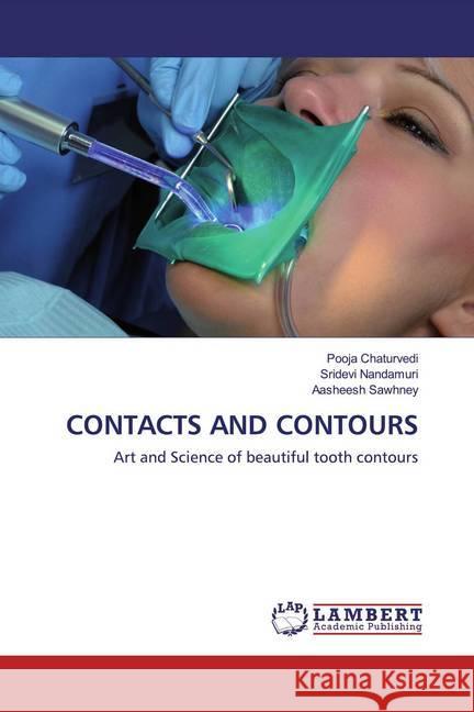 CONTACTS AND CONTOURS : Art and Science of beautiful tooth contours Chaturvedi, Pooja; Nandamuri, Sridevi; Sawhney, Aasheesh 9786202521093