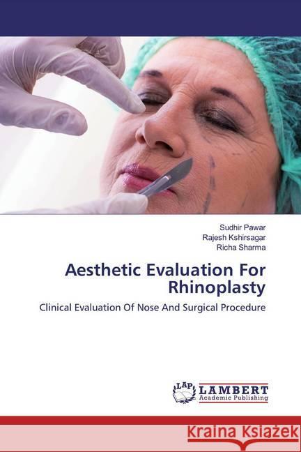 Aesthetic Evaluation For Rhinoplasty : Clinical Evaluation Of Nose And Surgical Procedure Pawar, Sudhir; Kshirsagar, Rajesh; Sharma, Richa 9786202521116