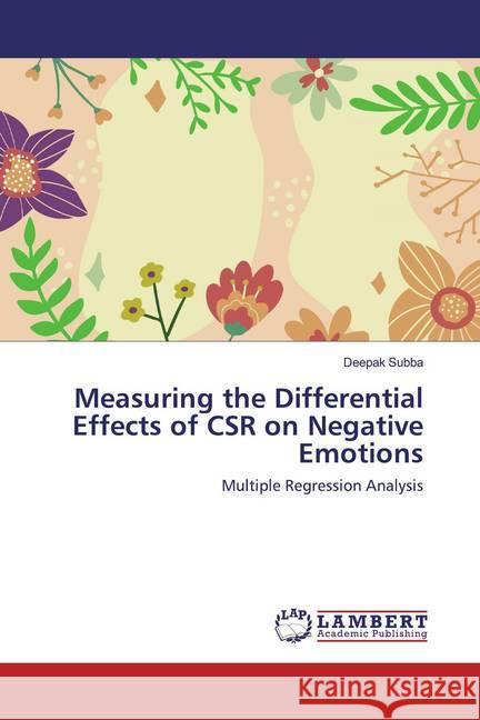 Measuring the Differential Effects of CSR on Negative Emotions : Multiple Regression Analysis Subba, Deepak 9786202521161 LAP Lambert Academic Publishing