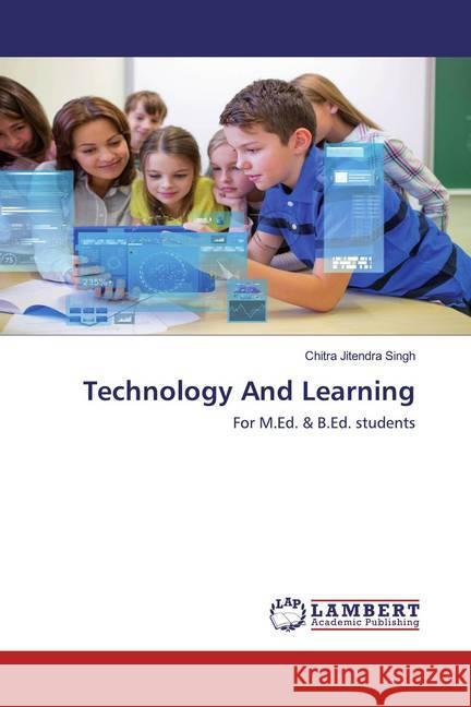 Technology And Learning : For M.Ed. & B.Ed. students Jitendra Singh, Chitra 9786202521307