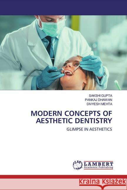 MODERN CONCEPTS OF AESTHETIC DENTISTRY : GLIMPSE IN AESTHETICS Gupta, Sakshi; Dhawan, Pankaj; MEHTA, DIVYESH 9786202521352 LAP Lambert Academic Publishing