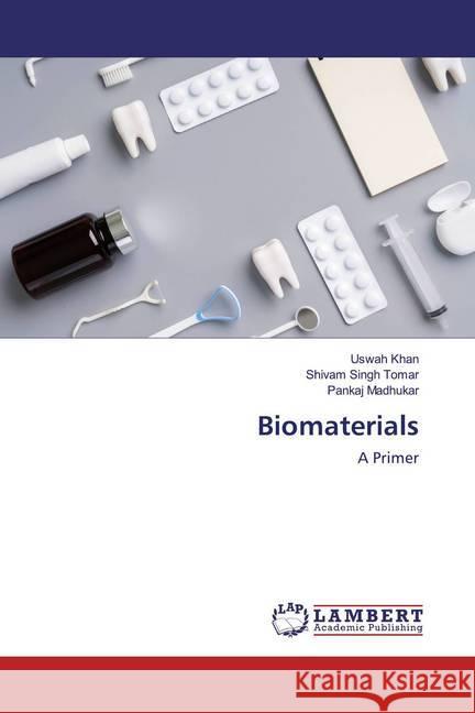 Biomaterials : A Primer Khan, Uswah; Singh Tomar, Shivam; Madhukar, Pankaj 9786202521444