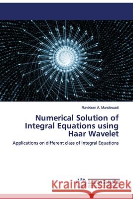 Numerical Solution of Integral Equations using Haar Wavelet Mundewadi, Ravikiran A. 9786202521550