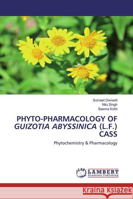 PHYTO-PHARMACOLOGY OF GUIZOTIA ABYSSINICA (L.F.) CASS : Phytochemistry & Pharmacology Dwivedi, Sumeet; Singh, Nitu; Kohli, Seema 9786202521659