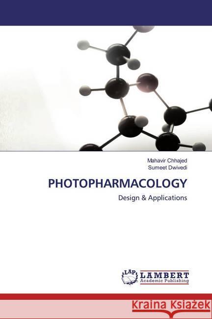 PHOTOPHARMACOLOGY : Design & Applications Chhajed, Mahavir; Dwivedi, Sumeet 9786202521666