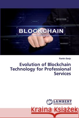 Evolution of Blockchain Technology for Professional Services Banjo, Rankin 9786202521864