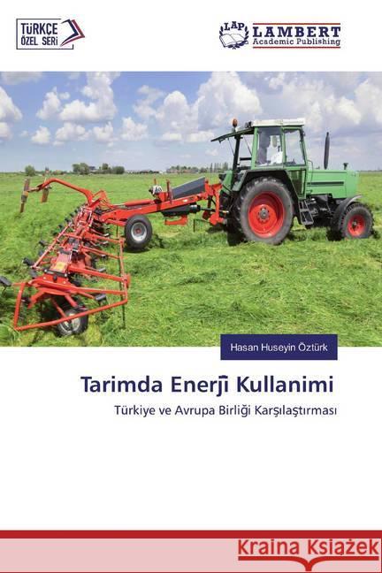 Tarimda Enerji Kullanimi : Türkiye ve Avrupa Birligi Karsilastirmasi Ozturk, Hasan Huseyin 9786202521918