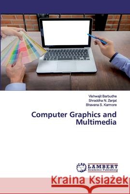 Computer Graphics and Multimedia Vishwajit Barbudhe, Shraddha N Zanjat, Bhavana S Karmore 9786202522014