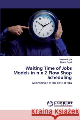 Waiting Time of Jobs Models in n x 2 Flow Shop Scheduling Deepak Gupta, Bharat Goyal 9786202522090 LAP Lambert Academic Publishing