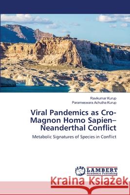 Viral Pandemics as Cro-Magnon Homo Sapien-Neanderthal Conflict Ravikumar Kurup, Parameswara Achutha Kurup 9786202522168 LAP Lambert Academic Publishing