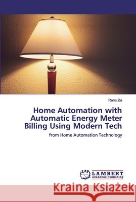 Home Automation with Automatic Energy Meter Billing Using Modern Tech Zia, Rana 9786202522625
