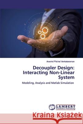 Decoupler Design: Interacting Non-Linear System Pitchai Venkataraman, Aravind 9786202522649