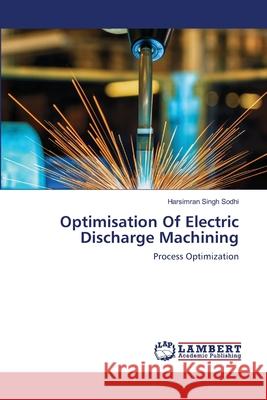 Optimisation Of Electric Discharge Machining Sodhi, Harsimran Singh 9786202522786