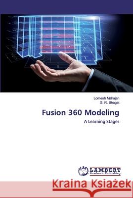 Fusion 360 Modeling Lomesh Mahajan, S R Bhagat 9786202522816