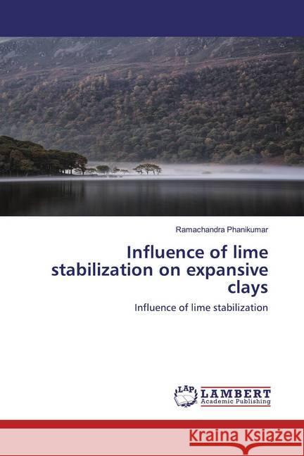 Influence of lime stabilization on expansive clays : Influence of lime stabilization Phanikumar, Ramachandra 9786202522939