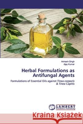 Herbal Formulations as Antifungal Agents Avinash Singh, Ajay Kumar 9786202523066 LAP Lambert Academic Publishing