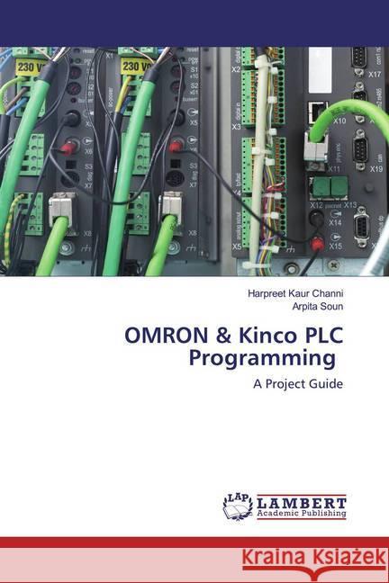 OMRON & Kinco PLC Programming : A Project Guide Channi, Harpreet Kaur; Soun, Arpita 9786202523097 LAP Lambert Academic Publishing