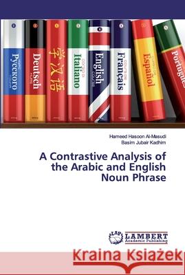 A Contrastive Analysis of the Arabic and English Noun Phrase Hasoon Al-Masudi, Hameed; Jubair Kadhim, Basim 9786202523264 LAP Lambert Academic Publishing