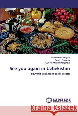 See you again in Uzbekistan Khushnuda Samigova, Davron Ergashev, Gulsora Mukhammadjonova 9786202523431 LAP Lambert Academic Publishing