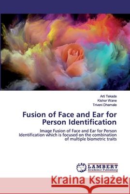 Fusion of Face and Ear for Person Identification Arti Tekade, Kishor Wane, Triveni Dhamale 9786202523455 LAP Lambert Academic Publishing