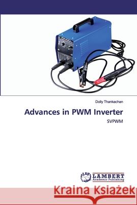 Advances in PWM Inverter Dolly Thankachan 9786202523493 LAP Lambert Academic Publishing