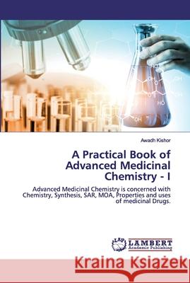 A Practical Book of Advanced Medicinal Chemistry - I Awadh Kishor 9786202523592