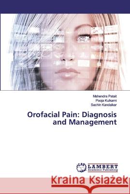 Orofacial Pain: Diagnosis and Management Mahendra Patait, Pooja Kulkarni, Sachin Kandalkar 9786202523622 LAP Lambert Academic Publishing