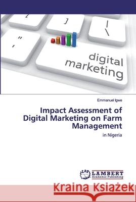 Impact Assessment of Digital Marketing on Farm Management Igwe, Emmanuel 9786202523721
