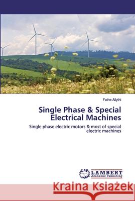 Single Phase & Special Electrical Machines Fathe Allythi 9786202523783 LAP Lambert Academic Publishing