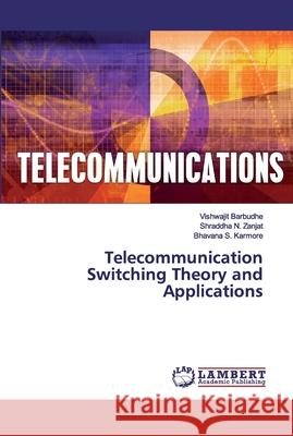 Telecommunication Switching Theory and Applications Barbudhe, Vishwajit; Zanjat, Shraddha N.; Karmore, Bhavana S. 9786202523844