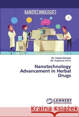 Nanotechnology Advancement in Herbal Drugs MS Deepika Bairagee, MS Poojashree Verma 9786202524186