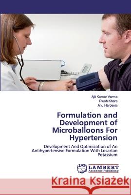 Formulation and Development of Microballoons For Hypertension Ajit Kumar Varma, Piush Khare, Anu Hardenia 9786202524278