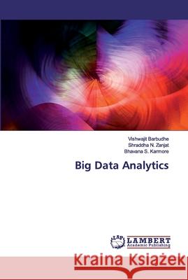 Big Data Analytics Barbudhe, Vishwajit; Zanjat, Shraddha N.; Karmore, Bhavana S. 9786202524384