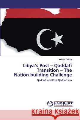 Libya's Post - Qaddafi Transition - The Nation building Challenge Yildirim, Kemal 9786202524520 LAP Lambert Academic Publishing