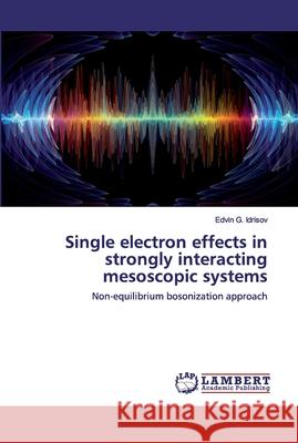 Single electron effects in strongly interacting mesoscopic systems Idrisov, Edvin G. 9786202524759 LAP Lambert Academic Publishing