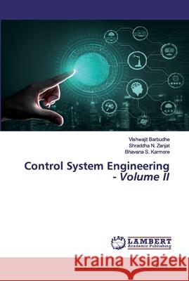 Control System Engineering - Volume II Barbudhe, Vishwajit; Zanjat, Shraddha N.; Karmore, Bhavana S. 9786202524773 LAP Lambert Academic Publishing