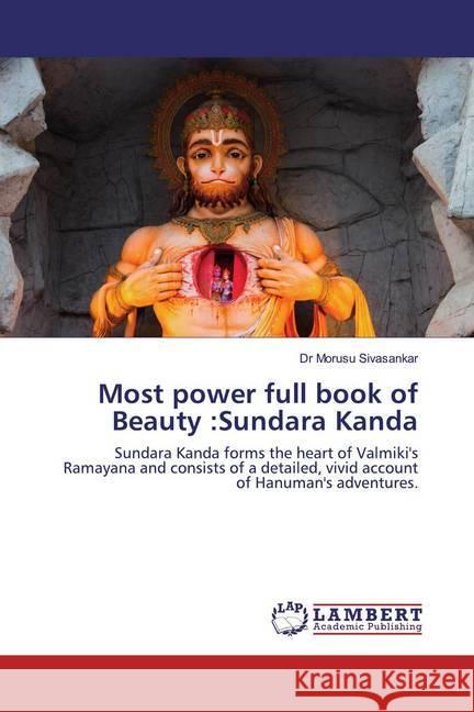 Most power full book of Beauty :Sundara Kanda : Sundara Kanda forms the heart of Valmiki's Ramayana and consists of a detailed, vivid account of Hanuman's adventures. Sivasankar, Morusu 9786202524810