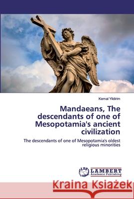 Mandaeans, The descendants of one of Mesopotamia's ancient civilization Yildirim, Kemal 9786202524940 LAP Lambert Academic Publishing