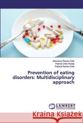 Prevention of eating disorders: Multidisciplinary approach Reivan-Ortiz, Geovanny; Ortiz-Rodas, Patricia; Reivan-Ortiz, Patricia 9786202524988