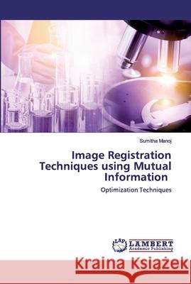 Image Registration Techniques using Mutual Information Manoj, Sumitha 9786202525107