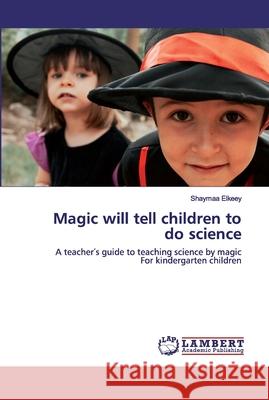 Magic will tell children to do science Elkeey, Shaymaa 9786202525114