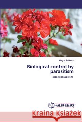 Biological control by parasitism Sabbour, Magda 9786202525169 LAP Lambert Academic Publishing