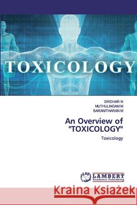 An Overview of TOXICOLOGY N, Sridhar 9786202525398 LAP Lambert Academic Publishing