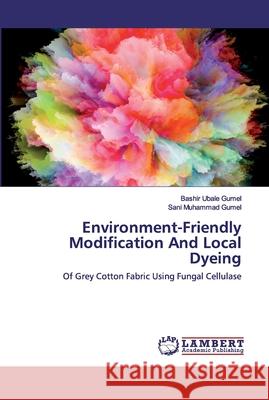 Environment-Friendly Modification And Local Dyeing Ubale Gumel, Bashir 9786202525725 LAP Lambert Academic Publishing