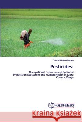 Pesticides Marete, Gabriel Muthee 9786202525749 LAP Lambert Academic Publishing