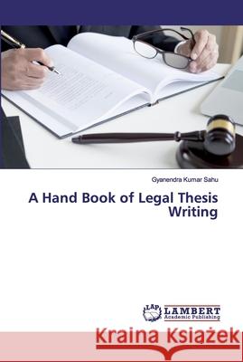 A Hand Book of Legal Thesis Writing Sahu, Gyanendra Kumar 9786202525886
