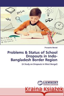 Problems & Status of School Dropouts in Indo-Bangladesh Border Region Provashis Mondal 9786202525985