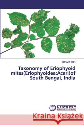 Taxonomy of Eriophyoid mites(Eriophyoidea: Acari)of South Bengal, India Sur, Surajit 9786202525992